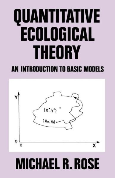 M.R. Rose · Quantitative Ecological Theory: An Introduction to Basic Models (Paperback Bog) [Softcover reprint of the original 1st ed. 1987 edition] (1987)