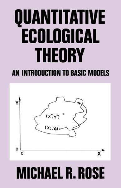 Quantitative Ecological Theory: An Introduction to Basic Models - M.R. Rose - Books - Kluwer Academic Publishers Group - 9780709922896 - June 30, 1987