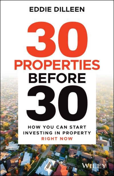 Cover for Eddie Dilleen · 30 Properties Before 30: How You Can Start Investing in Property Right Now (Paperback Book) (2022)