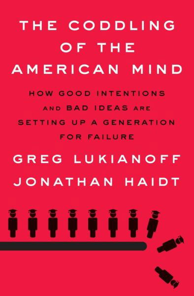 Cover for Greg Lukianoff · The Coddling of the American Mind: How Good Intentions and Bad Ideas Are Setting Up a Generation for Failure (Inbunden Bok) (2018)