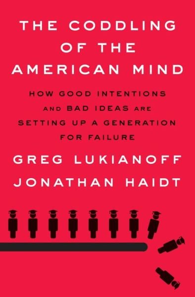 Cover for Greg Lukianoff · The Coddling of the American Mind: How Good Intentions and Bad Ideas Are Setting Up a Generation for Failure (Gebundenes Buch) (2018)