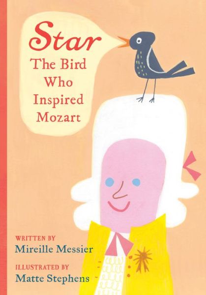 Cover for Mireille Messier · Star: The Bird Who Inspired Mozart (Hardcover Book) (2022)