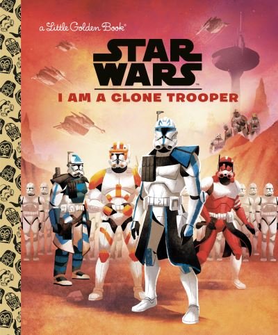 Cover for Golden Books · I Am a Clone Trooper (Hardcover Book) (2021)