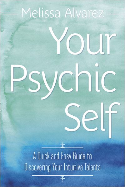 Cover for Melissa Alvarez · Your Psychic Self: A Quick and Easy Guide to Discovering Your Intuitive Talents (Taschenbuch) (2013)