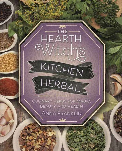 The Hearth Witch's Kitchen Herbal: Culinary Herbs for Magic, Beauty, and Health - Anna Franklin - Kirjat - Llewellyn Publications,U.S. - 9780738757896 - keskiviikko 1. toukokuuta 2019