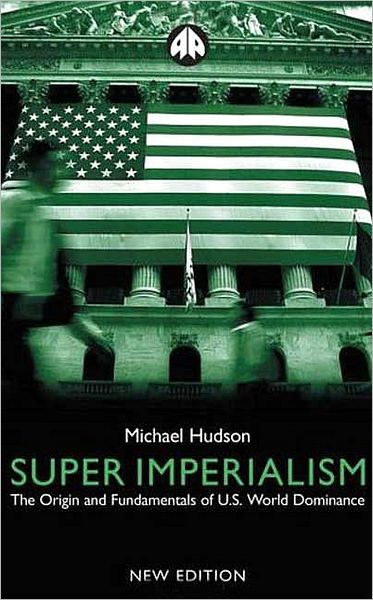 Cover for Michael Hudson · Super Imperialism: The Origin and Fundamentals of U.S. World Dominance (Paperback Book) [New edition] (2003)