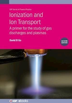 Cover for Go, David B. (Notre Dame University) · Ionization and Ion Transport (Second Edition): A primer for the study of gas discharges and plasmas - IOP Series in Plasma Physics (Gebundenes Buch) (2022)