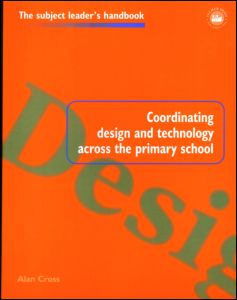 Cover for Alan Cross · Coordinating Design and Technology Across the Primary School - Subject Leaders' Handbooks (Paperback Book) (1998)