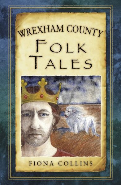 Wrexham County Folk Tales - Fiona Collins - Books - The History Press Ltd - 9780752476896 - November 3, 2014