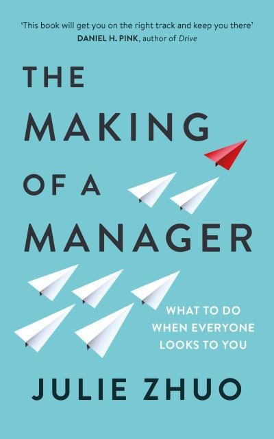 The Making of a Manager: What to Do When Everyone Looks to You - Julie Zhuo - Books - Ebury Publishing - 9780753552896 - March 21, 2019