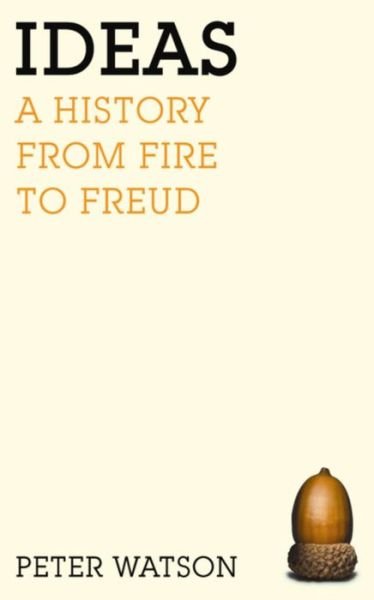 Ideas: A history from fire to Freud - Peter Watson - Bøger - Orion Publishing Co - 9780753820896 - 26. juli 2006