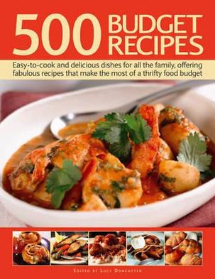 Cover for Lucy Doncaster · 500 Budget Recipes: Easy-to-cook and Delicious Dishes for All the Family, Offering Fabulous Recipes That Make the Most of a Thrifty Food Budget (Hardcover Book) (2016)