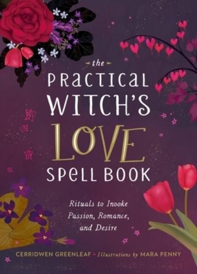 Cover for Cerridwen Greenleaf · The Practical Witch's Love Spell Book: For Passion, Romance, and Desire (Hardcover bog) (2022)