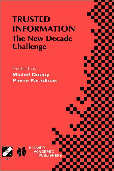 Michel Dupuy · Trusted Information: The New Decade Challenge - IFIP Advances in Information and Communication Technology (Hardcover Book) [2001 edition] (2001)