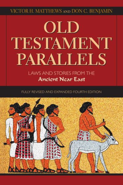 Old Testament Parallels, 4th Edition: Laws and Stories from the Ancient Near East - Victor Harold Matthews - Books - Paulist Press International,U.S. - 9780809149896 - November 1, 2016