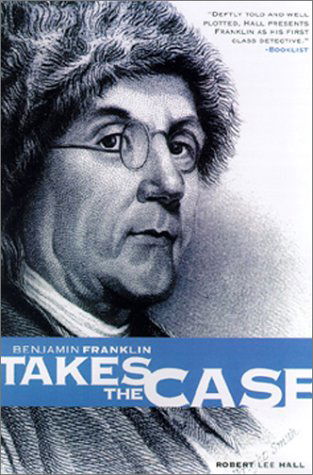 Cover for Robert Lee Hall · Benjamin Franklin Takes the Case - Great Mystery (University of Pennsylvania) (Paperback Book) [1st Pine Street Books Ed edition] (2001)