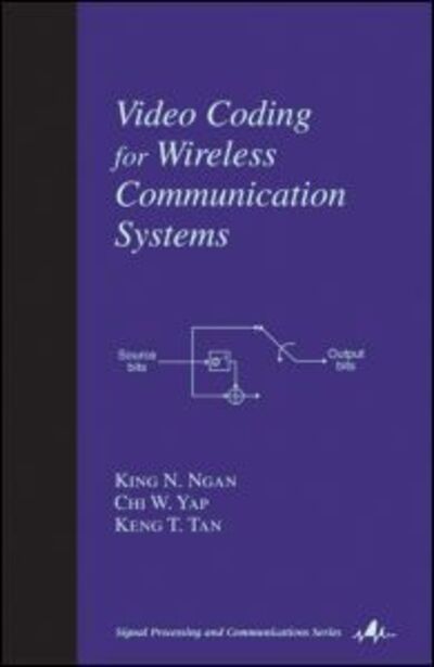 Cover for Ngan, King N. (University of Western Australia, Nedlands) · Video Coding for Wireless Communication Systems - Signal Processing and Communications (Hardcover Book) (2001)