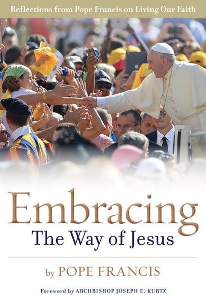 Embracing the Way of Jesus - Pope Francis - Livres - Loyola Press - 9780829444896 - 1 février 2017