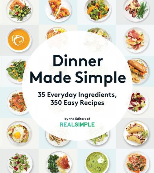 Cover for Editors, of,Real,Simple · Dinner Made Simple: 35 Everyday Ingredients, 350 Easy Recipes (Paperback Book) (2016)