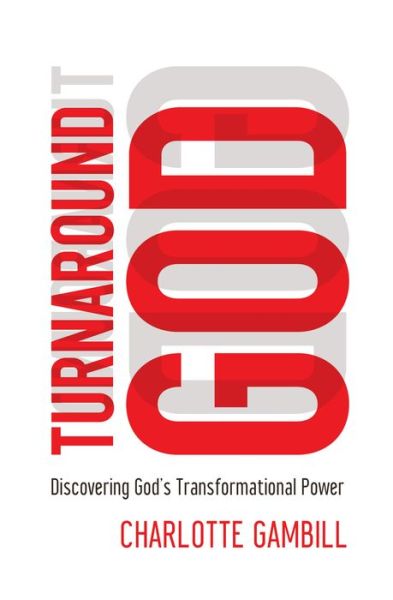 Cover for Charlotte Gambill · Turnaround God: Discovering God's Transformational Power (Paperback Book) (2013)