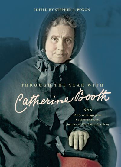 Through the Year with Catherine Booth: 365 daily readings from Catherine Booth, founder of The Salvation Army - Stephen Poxon - Books - SPCK Publishing - 9780857218896 - November 17, 2017