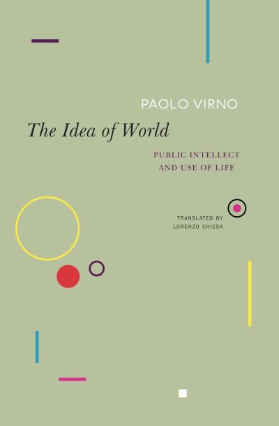 Cover for Paolo Virno · The Idea of World: Public Intellect and Use of Life - The Italian List (Paperback Book) (2022)