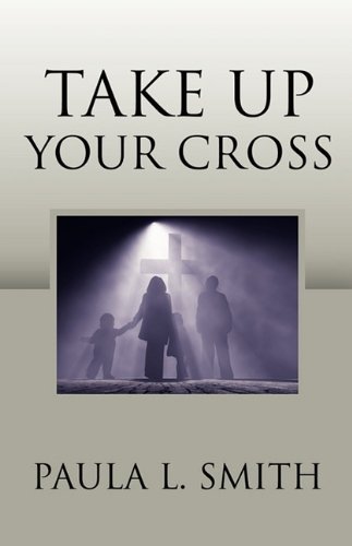 Cover for Paula L. Smith · Take Up Your Cross (Taschenbuch) (2010)
