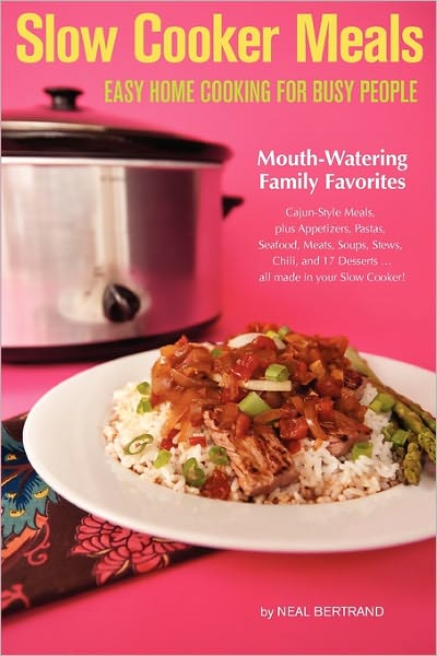 Slow Cooker Meals: Easy Home Cooking for Busy People - Neal Bertrand - Livros - Cypress Cove Publishing - 9780970586896 - 1 de março de 2011