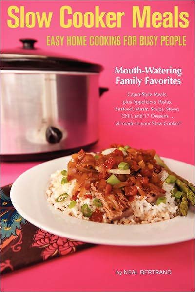 Slow Cooker Meals: Easy Home Cooking for Busy People - Neal Bertrand - Bøger - Cypress Cove Publishing - 9780970586896 - 1. marts 2011
