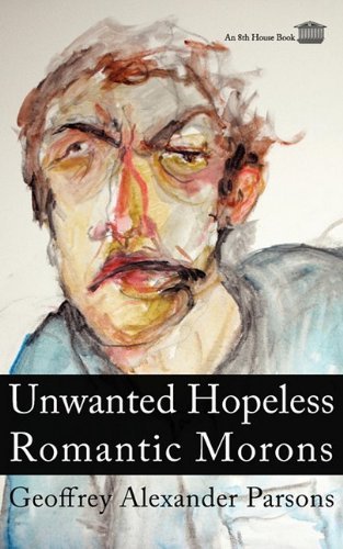 Cover for Geoffrey Alexander Parsons · Unwanted Hopeless Romantic Morons (Paperback Book) (2009)