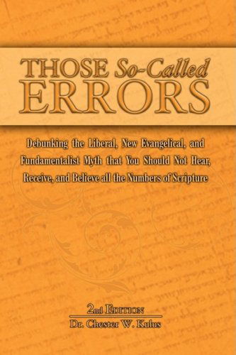 Those So-called Errors: Debunking the Liberal, New Evangelical, and Fundamentalist Myth That You Should Not Hear, Receive, and Believe All the Numbers of Scripture - Dr. Chester W. Kulus - Bücher - The Old Paths Publications, Inc. - 9780982060896 - 16. März 2009