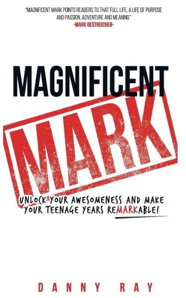 Cover for Danny Ray · Magnificent Mark: Unlock Your Awesomeness and Make Your Teenage Years Remarkable (Pocketbok) (2015)