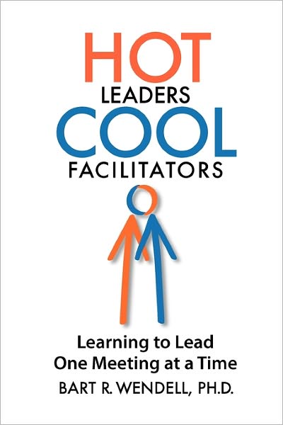 Cover for Bart R. Wendell Ph.d. · Hot Leaders Cool Facilitators: Learning to Lead One Meeting at a Time (Paperback Book) (2010)