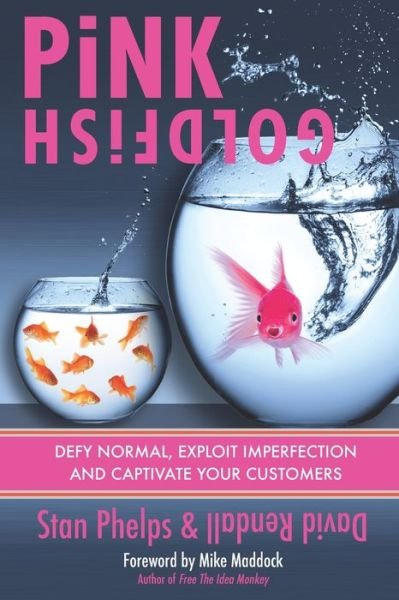 Pink Goldfish : Defy Normal, Exploit Imperfection and Captivate Your Customers - Stan Phelps - Livros - 9 INCH marketing - 9780984983896 - 18 de março de 2018