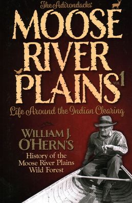 Cover for William J. O'Hern · The Adirondacks’ - Moose River Plains: Life Around the Indian Clearing (Paperback Book) (2021)