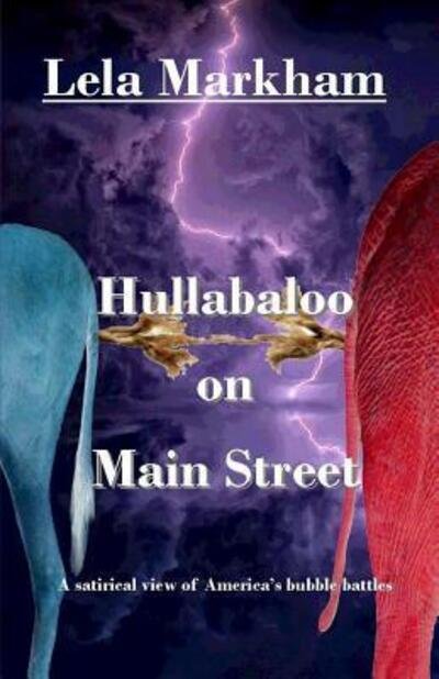 Cover for Lela Markham · Hullabaloo on Main Street : A Satirical Look at America's Bubble Battles (Paperback Book) (2017)