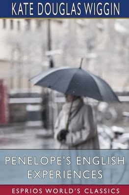 Cover for Kate Douglas Wiggin · Penelope's English Experiences (Esprios Classics) (Paperback Book) (2024)