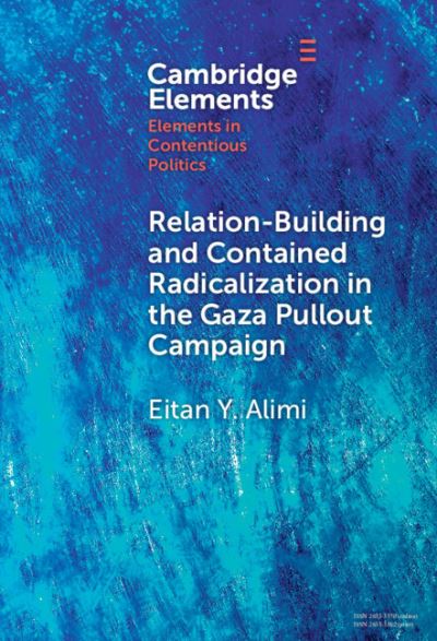 Cover for Alimi, Eitan Y. (Hebrew University of Jerusalem) · Relation-Building and Contained Radicalization in the Gaza Pullout Campaign - Elements in Contentious Politics (Hardcover Book) (2025)