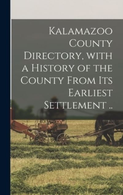 Cover for Anonymous · Kalamazoo County Directory, With a History of the County From Its Earliest Settlement .. (Hardcover Book) (2021)