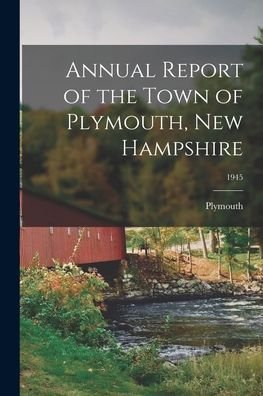 Cover for Plymouth (N H Town) · Annual Report of the Town of Plymouth, New Hampshire; 1945 (Pocketbok) (2021)