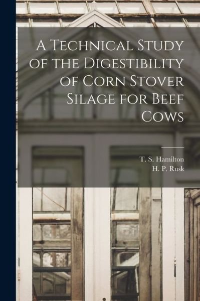 Cover for T S (Tom Sherman) 1894- Hamilton · A Technical Study of the Digestibility of Corn Stover Silage for Beef Cows (Paperback Book) (2021)