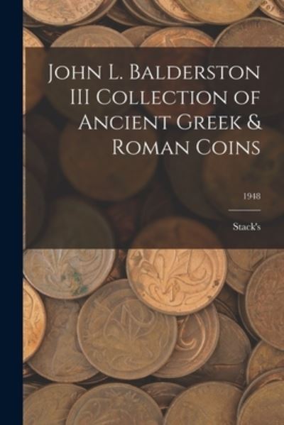 Cover for Stack's · John L. Balderston III Collection of Ancient Greek &amp; Roman Coins; 1948 (Taschenbuch) (2021)