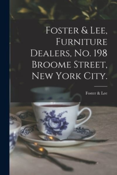 Cover for N y ) Foster &amp; Lee (New York · Foster &amp; Lee, Furniture Dealers, No. 198 Broome Street, New York City. (Paperback Bog) (2021)