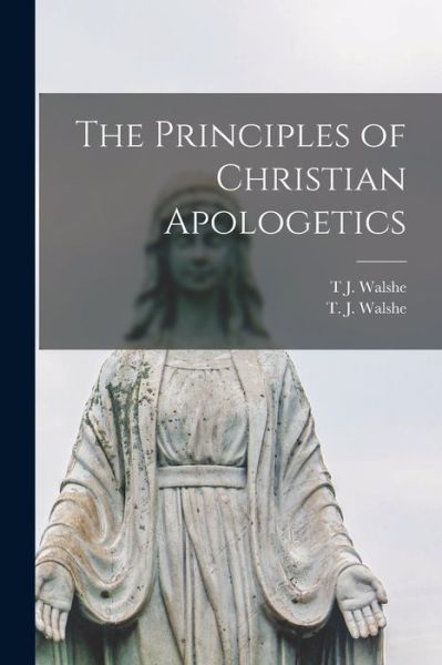 Cover for T. J. Walshe · Principles of Christian Apologetics (Book) (2022)