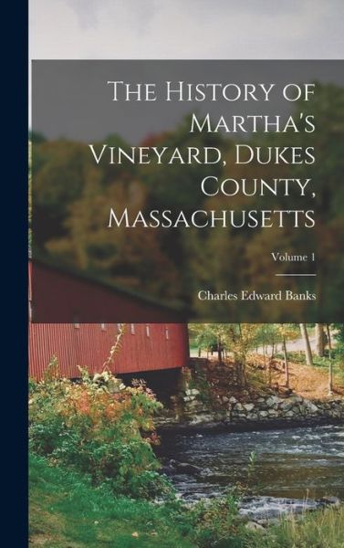 Cover for Charles Edward Banks · History of Martha's Vineyard, Dukes County, Massachusetts; Volume 1 (Book) (2022)