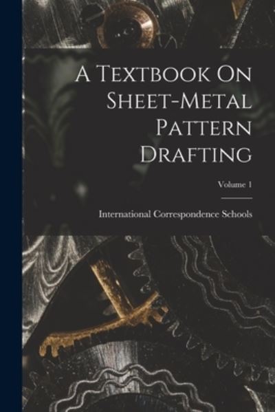 Cover for International Correspondence Schools · Textbook on Sheet-Metal Pattern Drafting; Volume 1 (Book) (2022)