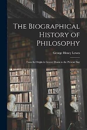 Cover for George Henry Lewes · Biographical History of Philosophy (Book) (2022)