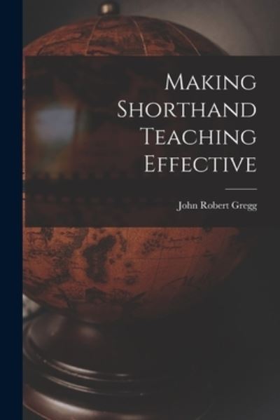 Cover for John Robert Gregg · Making Shorthand Teaching Effective (Book) (2022)