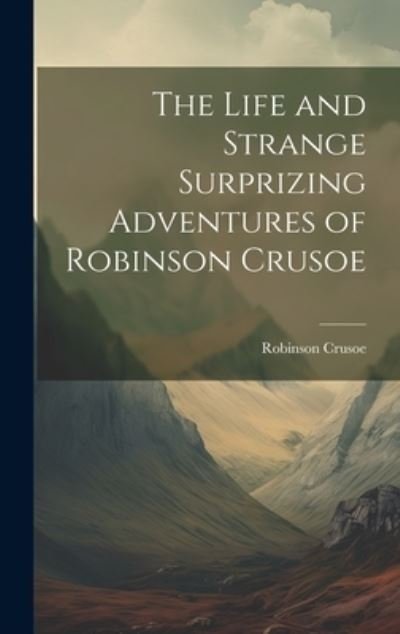 Life and Strange Surprizing Adventures of Robinson Crusoe - Robinson Crusoe - Libros - Creative Media Partners, LLC - 9781019523896 - 18 de julio de 2023