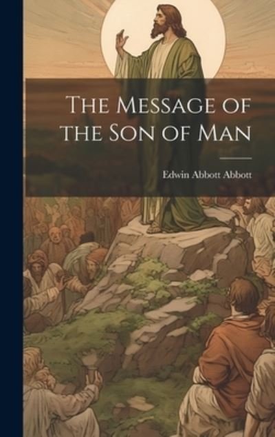 Cover for Edwin Abbott Abbott · Message of the Son of Man (Book) (2023)